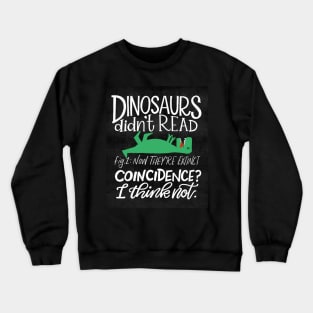 Dinosaurs Didn't Read Crewneck Sweatshirt